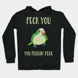 peck you, you peckin peck! Green quaker parrot Hoodie